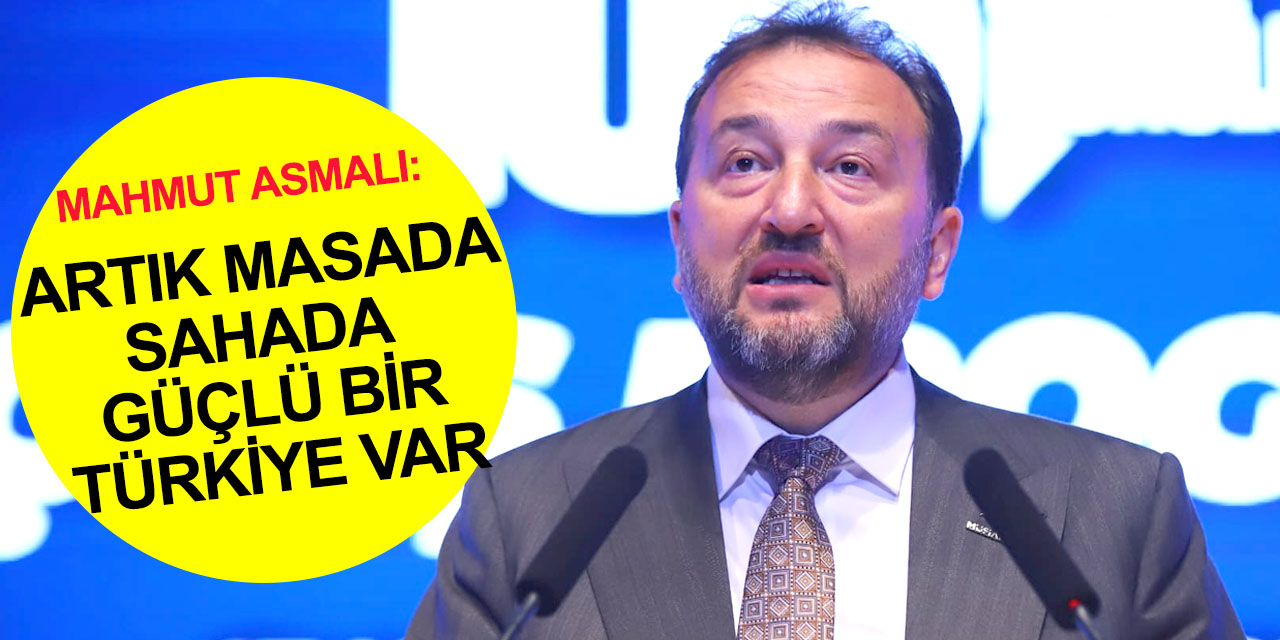 MÜSİAD Genel Başkanı Asmalı'dan Konya'da önemli açıklamalar: Artık eski Türkiye yok!