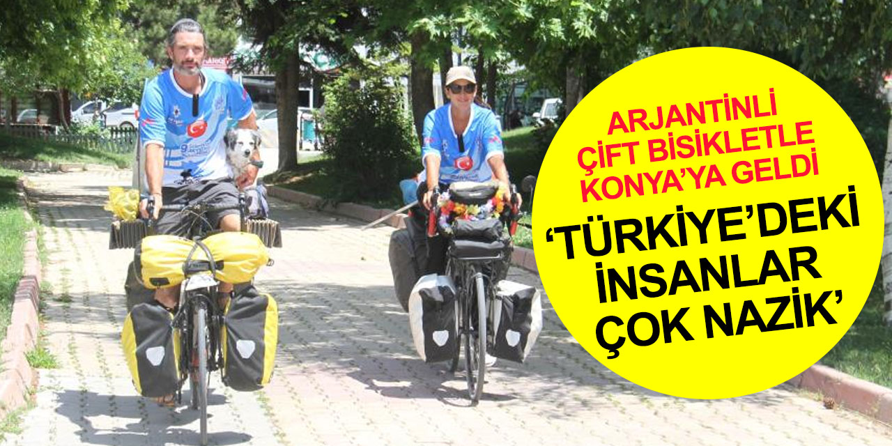Bisikletleriyle Konya’ya gelen Arjantinli çift 'Türk misafirperverliği'ne hayran kaldı