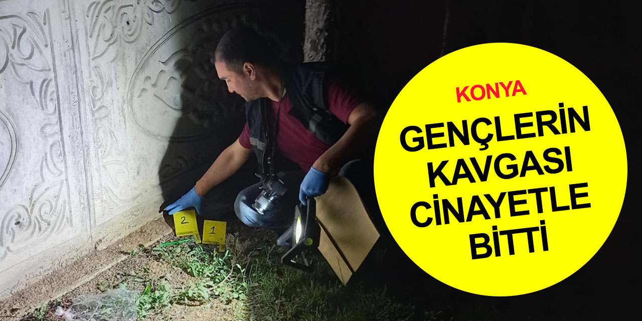 Konya'da gençlerin kavgası cinayetle bitti! Mustafa Kaya öldü