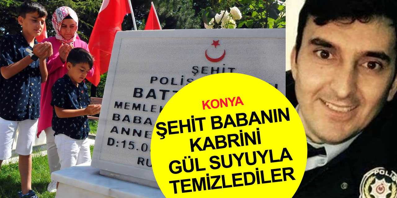Konya'da şehit polis Battal Yıldız’a babalar gününde vefa