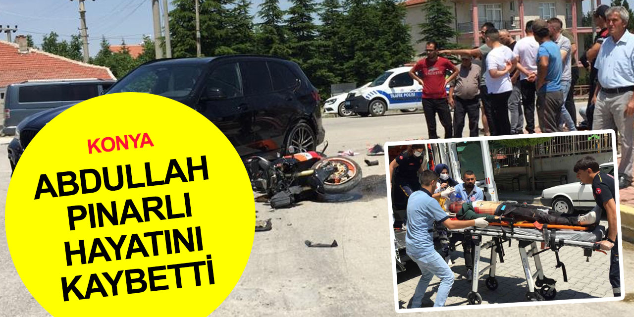 Konya’da ciple motosikletin çarpıştığı kazadan acı haber! 21 yaşındaki Abdullah Pınarlı öldü
