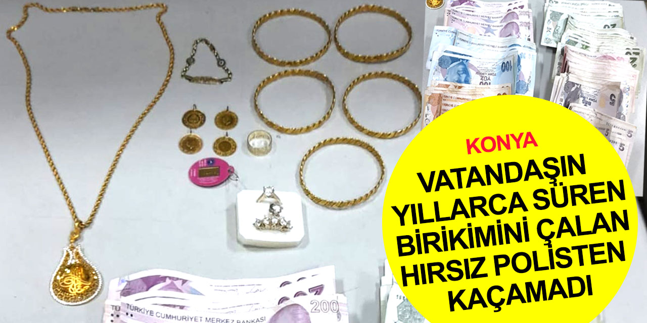 Son dakika! Konya'da evden altın ve para çalan hırsız anında yakalandı!