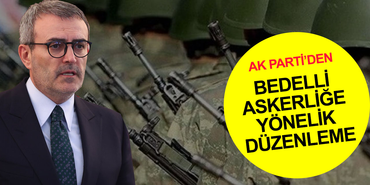 AK Parti bedelli askerlikte yeni düzenlemeyle ilgili 20 maddelik kanun teklifini TBMM'ye sundu!