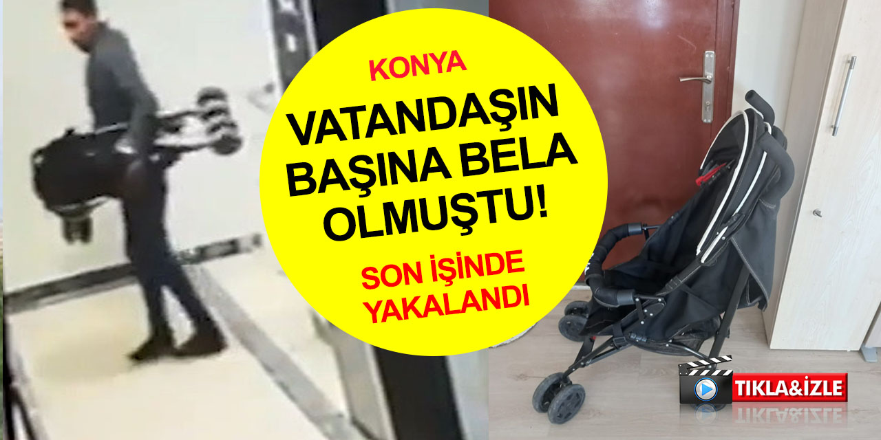 Konya'da kapı önlerinden ayakkabı ve bebek arabası gibi eşyaları çalan hırsız yakalandı! O anlar kamerada