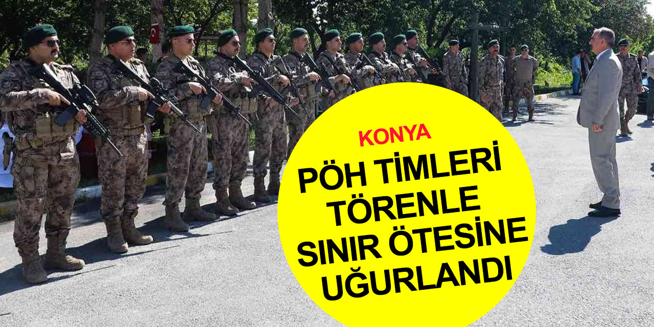 Konya Polis Özel Harekat timleri kurban kesilerek dualarla sınır ötesine uğurlandı