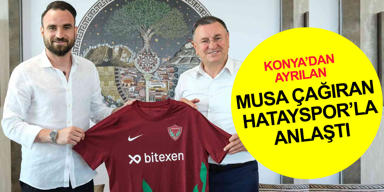 Konyaspor'a veda eden Musa Çağıran Hatayspor’da sevinçle karşılandı