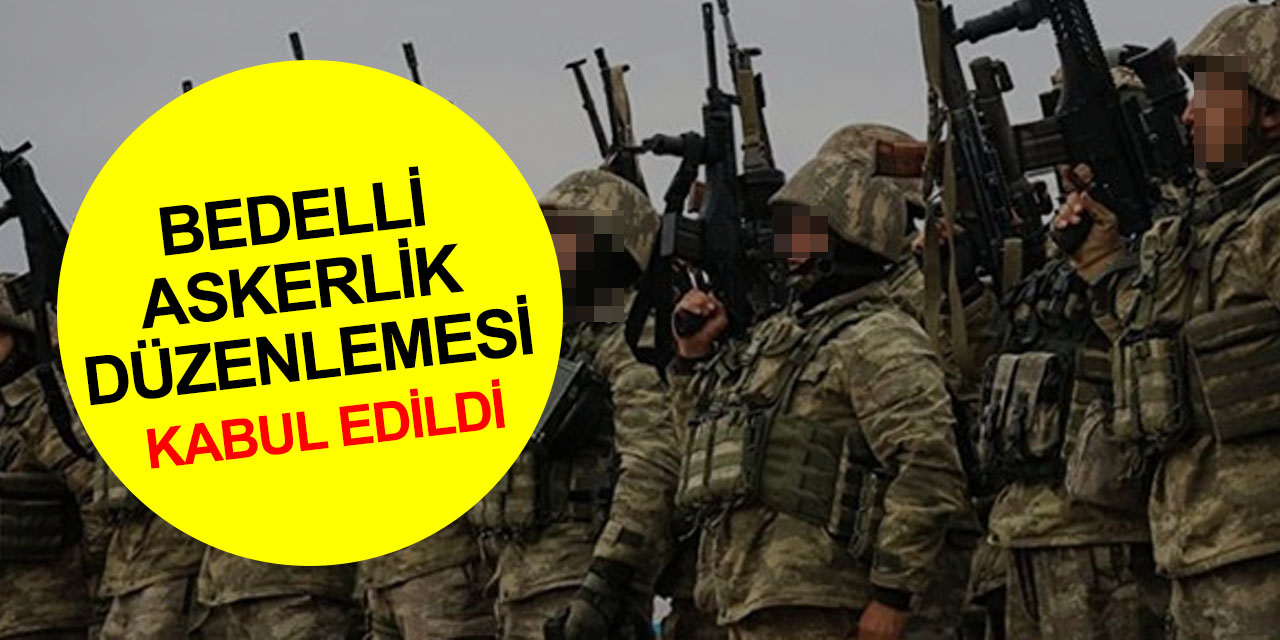 Bedelli askerlik düzenlemesi TBMM Milli Savunma Komisyonu’nda kabul edildi! İşte detaylar