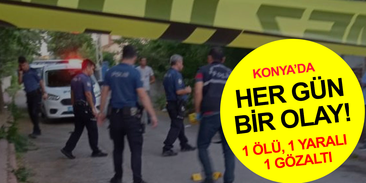 Konya’da yabancıların silahlı kavgası cinayetle bitti! 1 ölü 1 yaralı