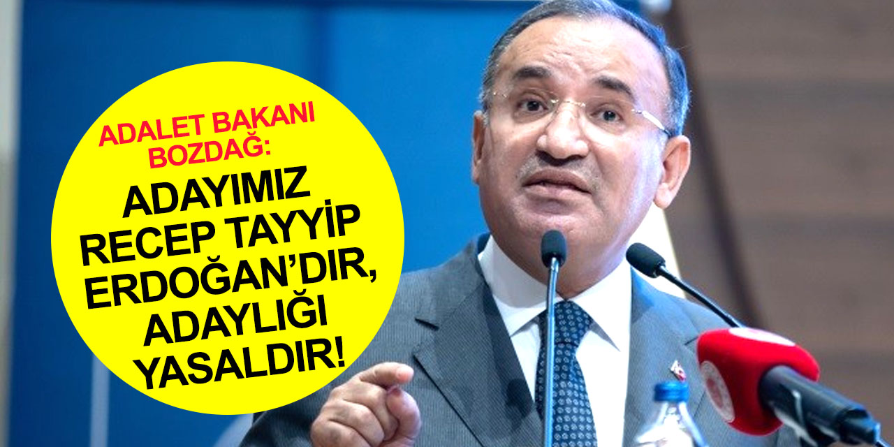 Adaylık tartışmalarına noktayı Adalet Bakanı koydu: Recep Tayyip Erdoğan’ın adaylığı yasaldır!