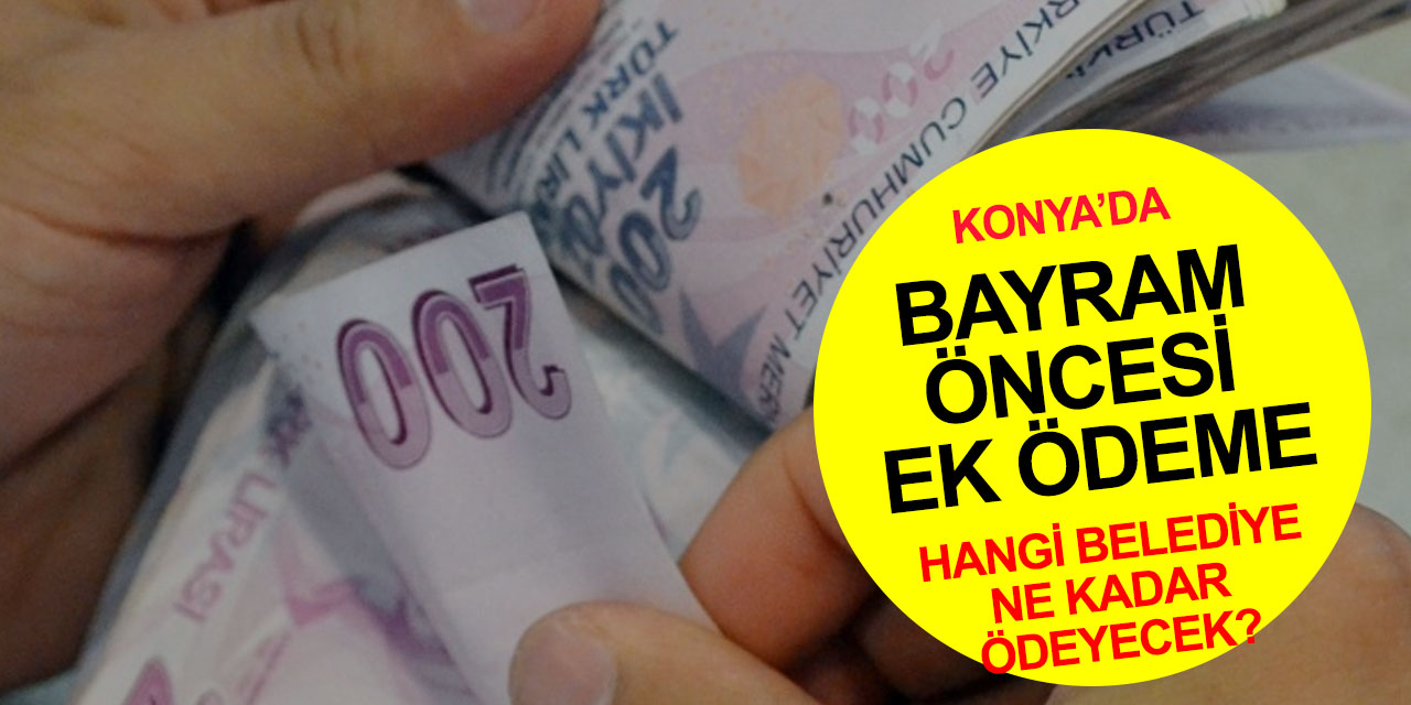 Konya'da belediye çalışanlarına ek bayram ödemesi! O ilçede işçiler 2000'er lira alacak
