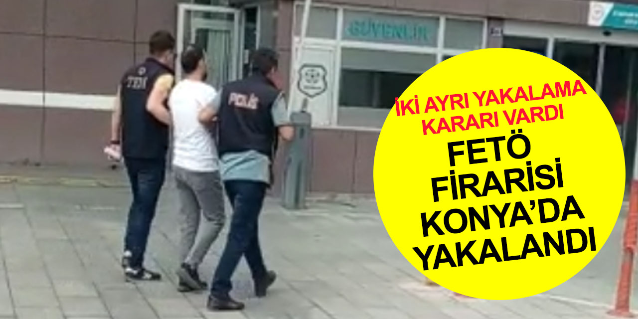 Konya ve Ankara'da aranıyordu! FETÖ firarisi saklandığı yerde yakalandı