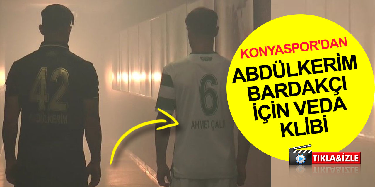 Konyaspor'dan Abdülkerim Bardakcı'ya veda klibi! Ahmet Çalık da unutulmadı