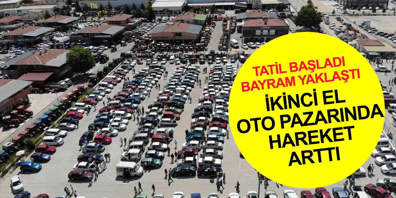 Bayram yaklaştı, ikinci el oto pazarları hareketlendi! Konya'dan araç satmaya gidiyorlar
