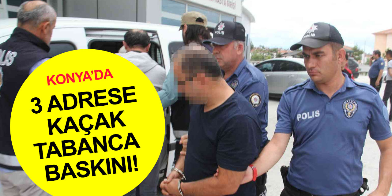 Konya’da 3 adrese daha baskın! Bu kadar silahı kim alıyor? Kaçak tabanca imalatçıları gözaltına alındı