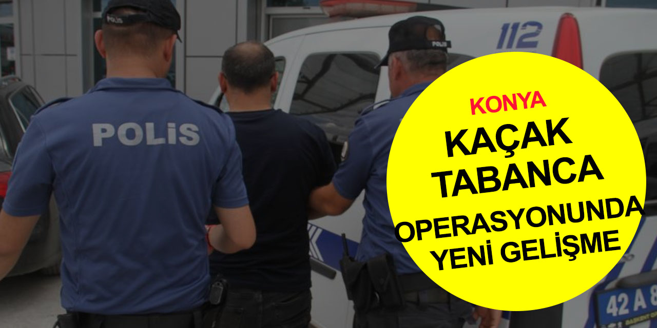 Konya’daki kaçak silah operasyonunda yeni gelişme