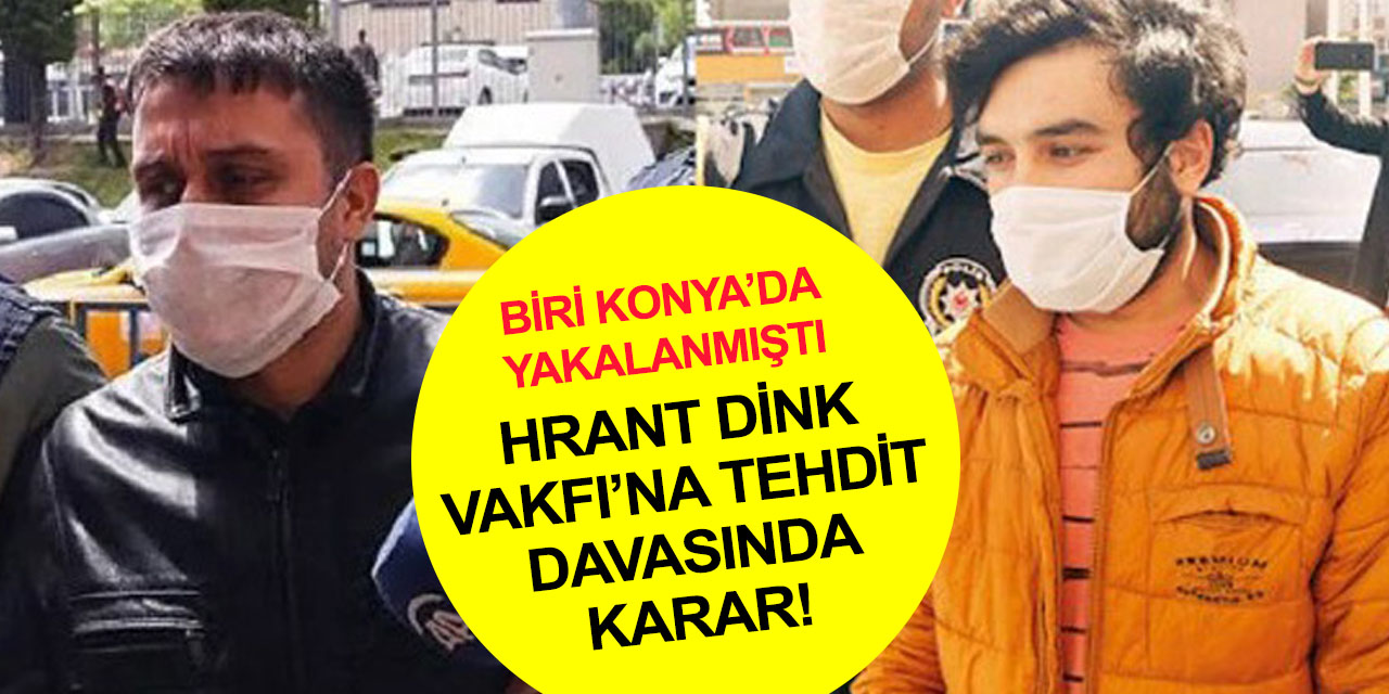 Hrant Dink Vakfı’na tehdit davasında karar! Konya'dan da tutuklu var