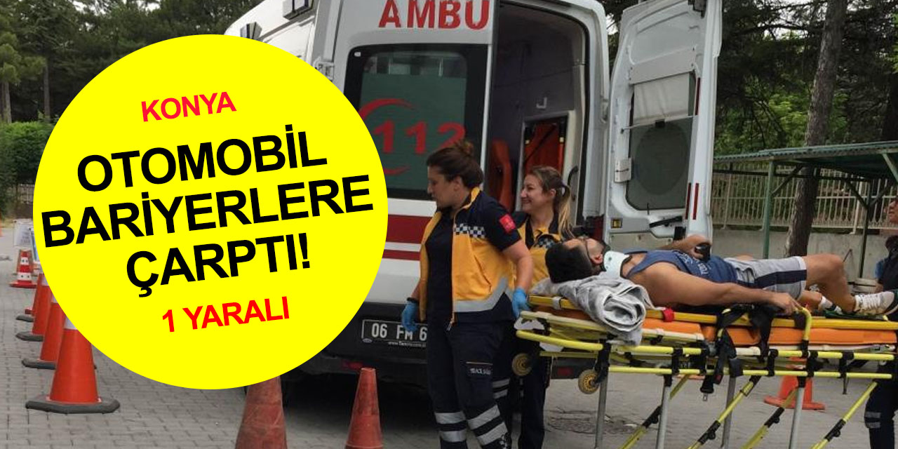 Konya'da otomobil bariyerlere çarptı! Sürücü hastanelik oldu