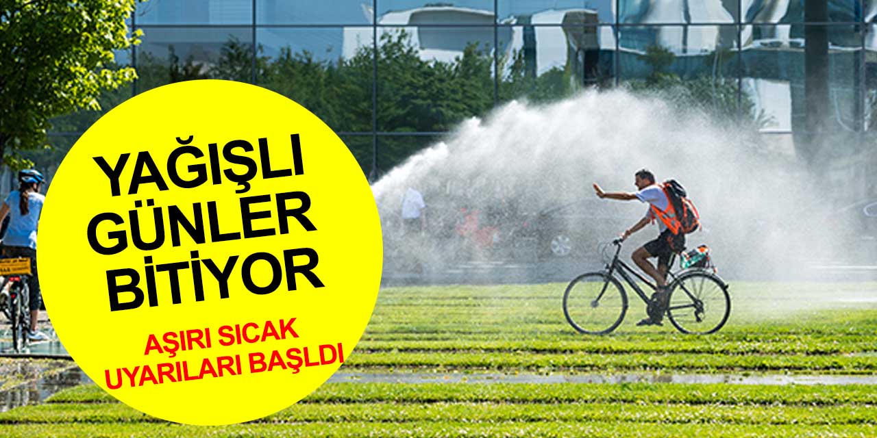 Kuvvetli yağışlar bitiyor! Aşırı sıcaklar geliyor! Konya'da son durum..
