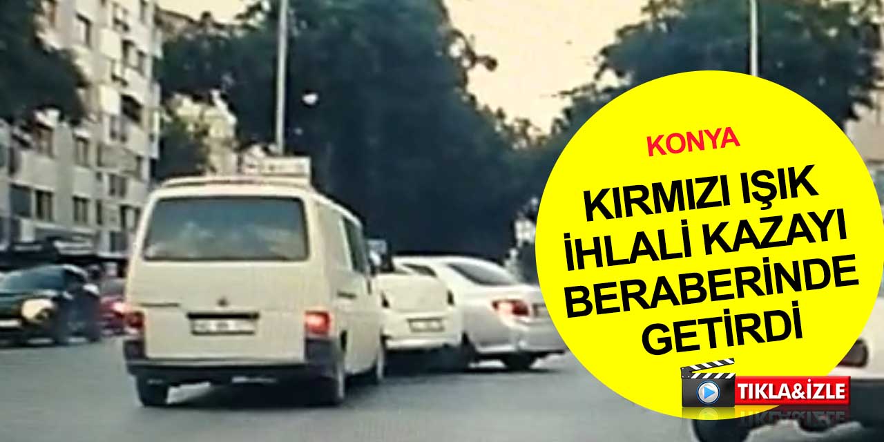 Konya'da ışık ihlali zincirleme kazaya neden oldu! Kaza anı kamerada