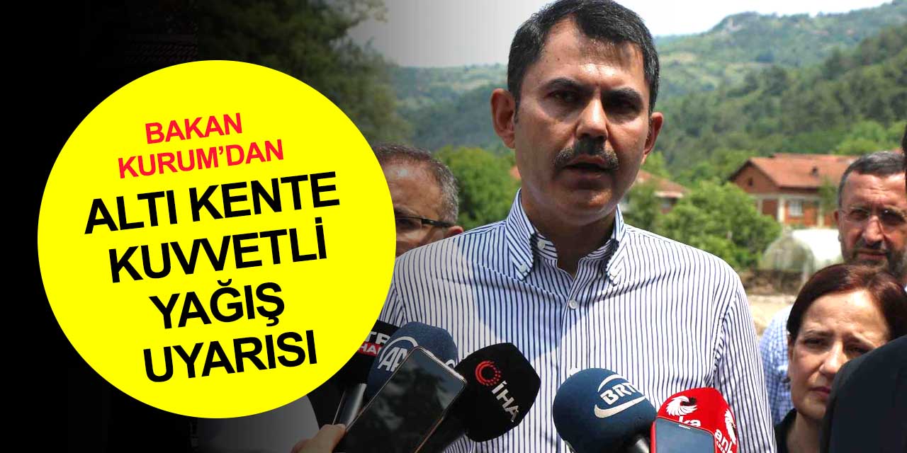 Bakan Murat Kurum’dan Konya ve Ankara dahil 6 il için kuvvetli yağış uyarısı! Saat verdi