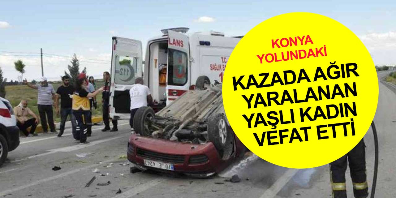 Karaman-Konya yolundaki kazada ağır yaralanmıştı! Ayşe Yavuz'dan acı haber