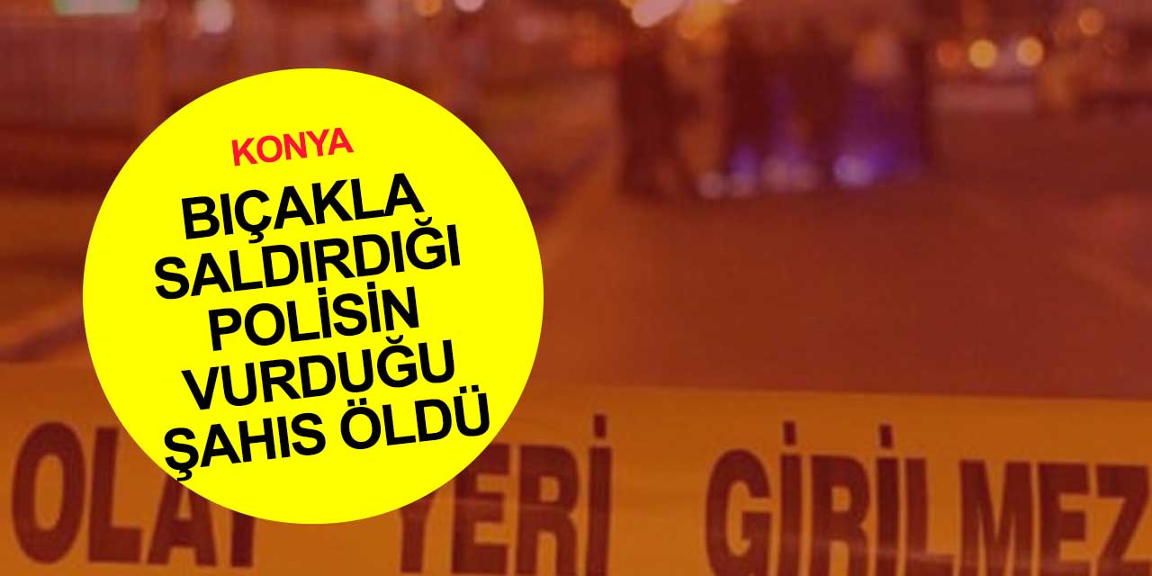Konya'da suçüstü yakalanınca bıçakla dehşet saçmıştı! Müslüm Davulcu polis kurşunuyla öldü