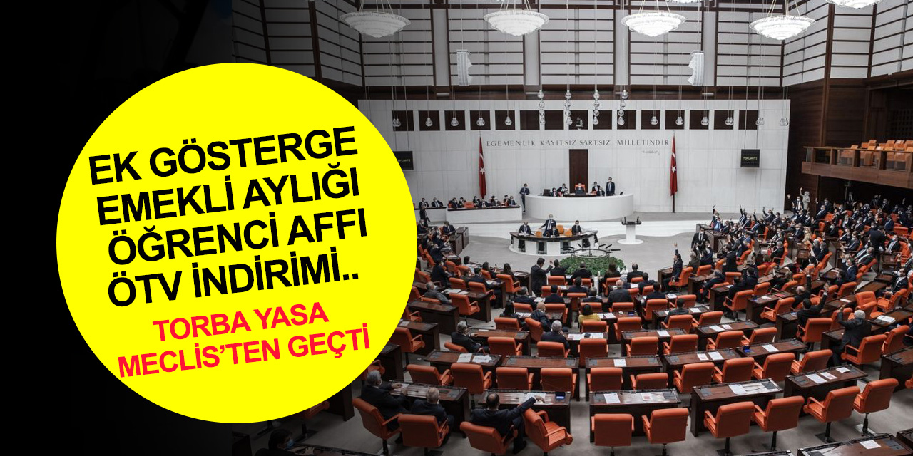 Son dakika haber! 3600 ek gösterge, emekli aylığı, öğrenci affı, ÖTV indirimi TBMM'de kabul edildi