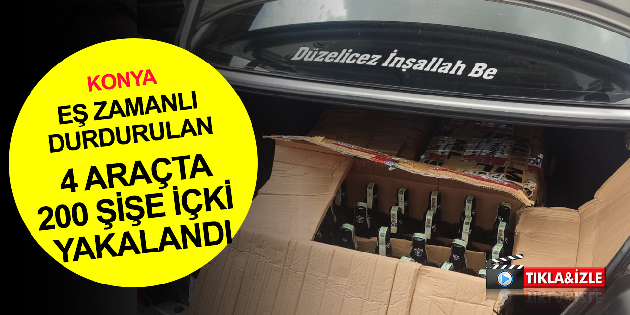 Konya'da kaçak içki operasyonu! 4 araçta 200 şişe ele geçirildi! 5 gözaltı