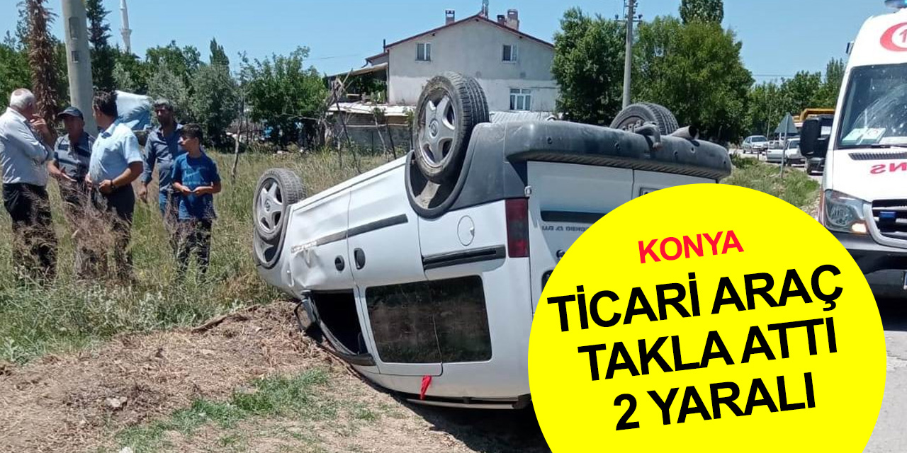 Konya’da takla atan ticari araç şarampole devrildi! 2 yaralı
