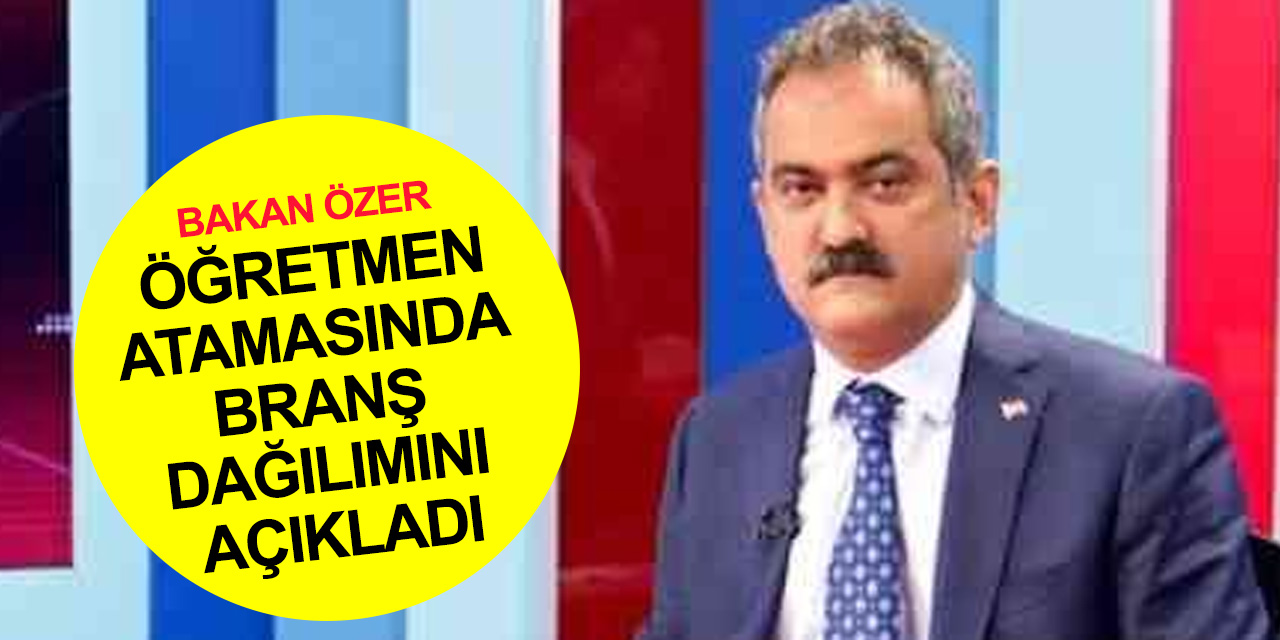 Milli Eğitim Bakanı Özer'den öğretmen ataması açıklaması! Branş dağılımı ve kontenjanlar neler?