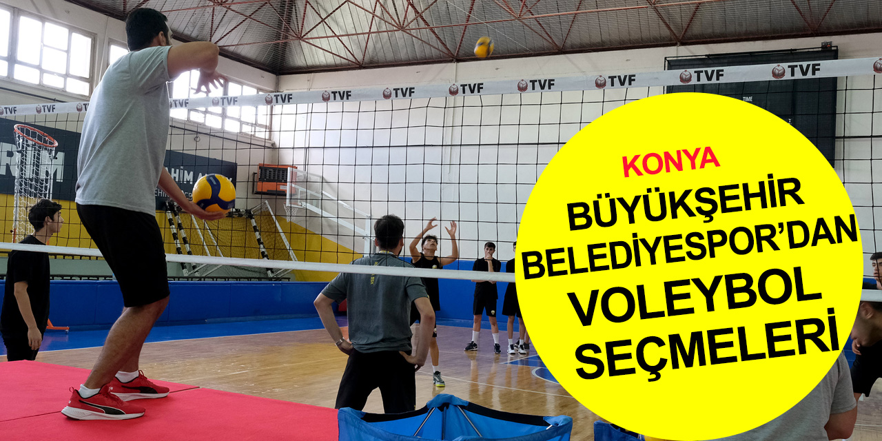 Konya Büyükşehir Belediyespor’dan voleybol seçmeleri! 16 ilden sporcular mücadele verdi