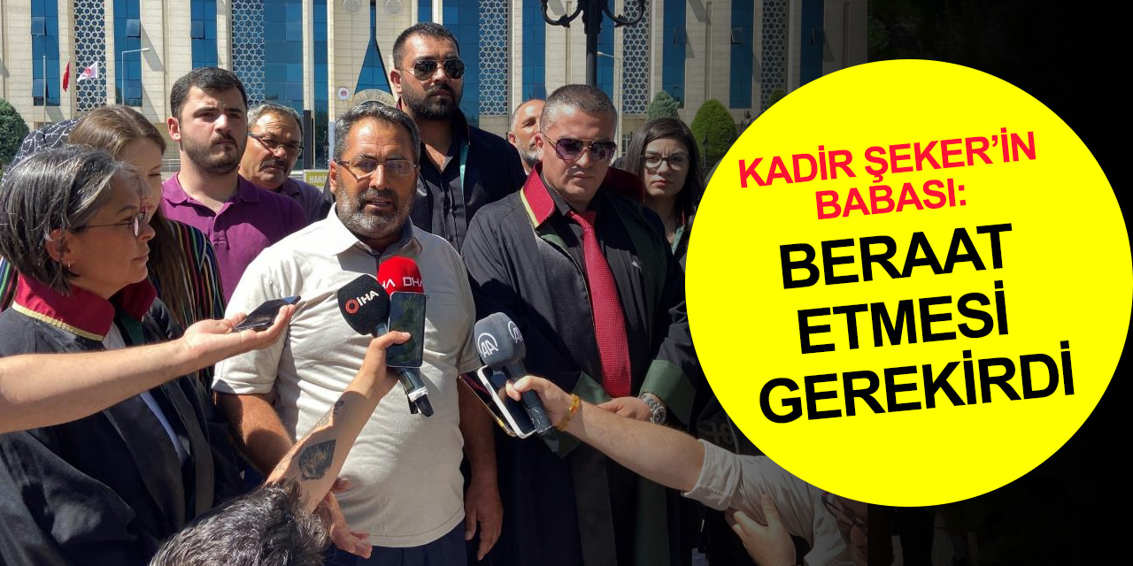 Kadir Şeker’in babası konuştu: Bu haksız bir karar! Kabul etmiyoruz