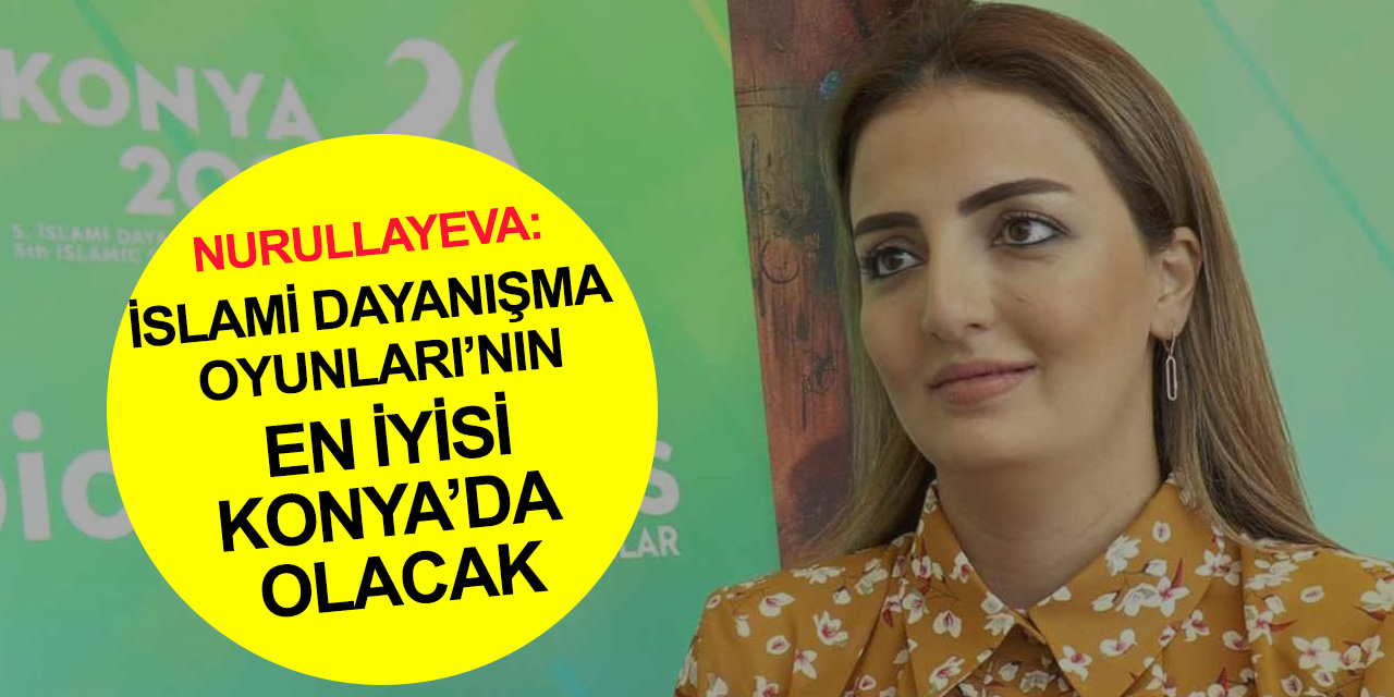 Azerbaycan Milletvekili Nurullayeva'dan Konya'ya övgü dolu sözler