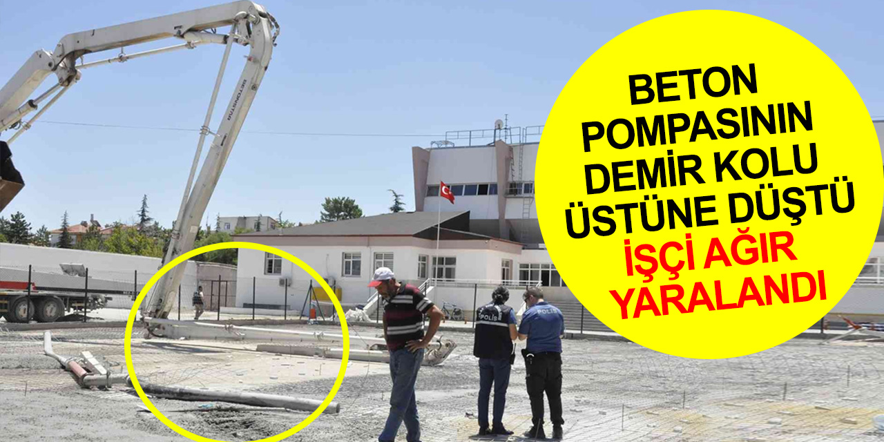 Karaman'da feci olay! Beton pompasının demir kolu üstüne düştü! Kafatası kırılan işçi yaşam savaşı veriyor