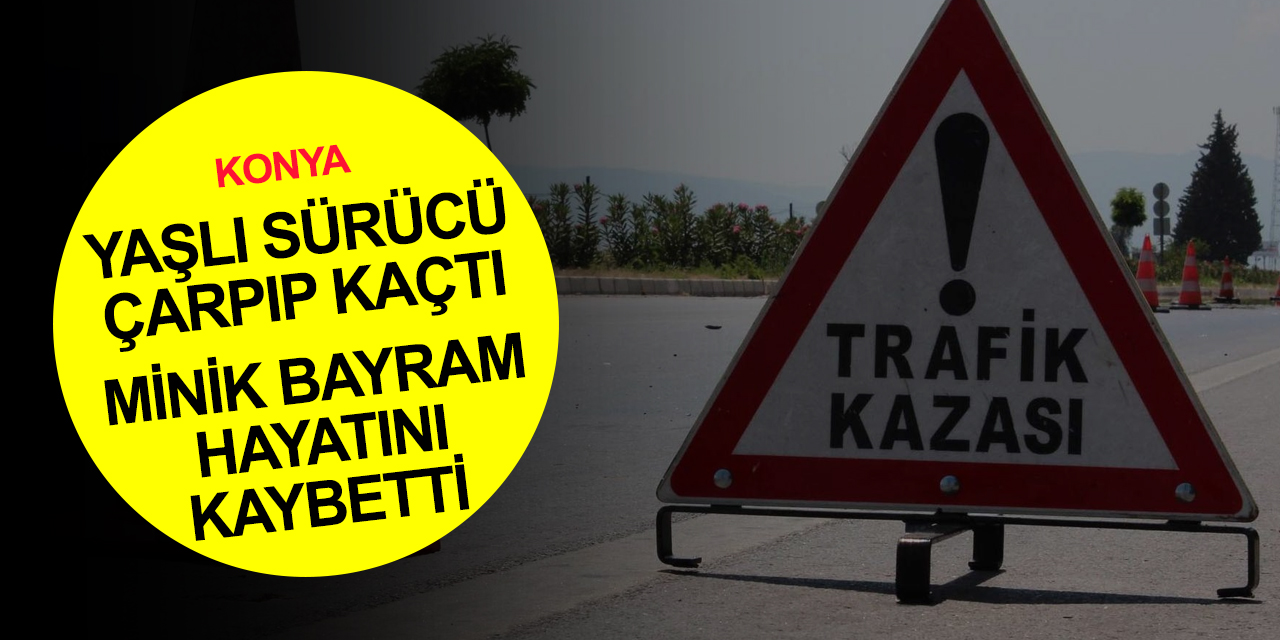 Konya'da 72 yaşındaki sürücünün çarpıp kaçtığı 5 yaşındaki Bayram Ali öldü