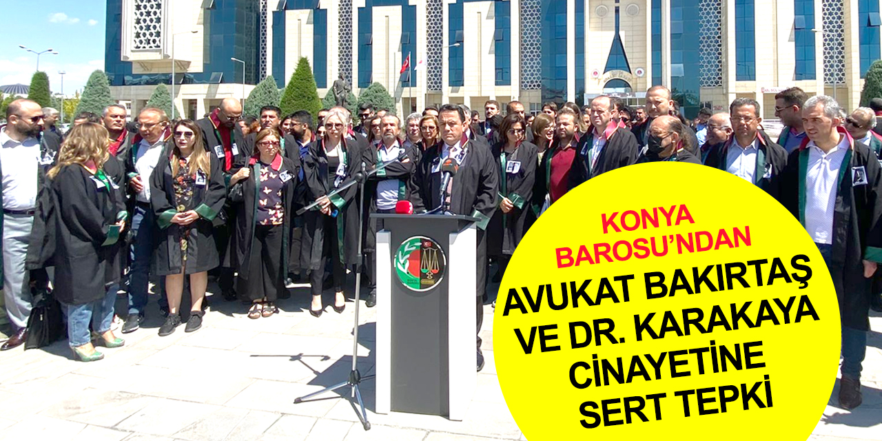 Konya Barosu'ndan doktor Ekrem Karakaya ve avukat Servet Bakırtaş cinayetine sert tepki