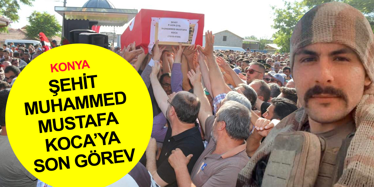 Konya şehidini uğurladı! Uzman Çavuş Muhammed Mustafa Koca Çumra'da toprağa verildi