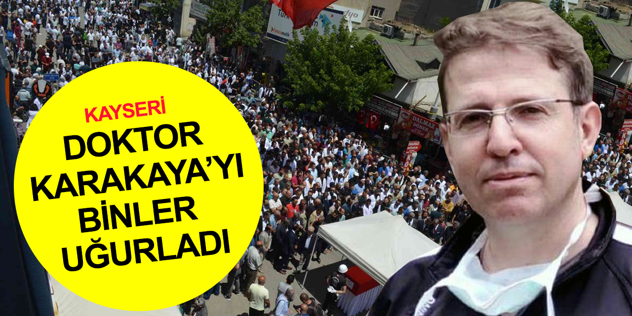 Doktor Ekrem Karakaya’ya acı veda!
