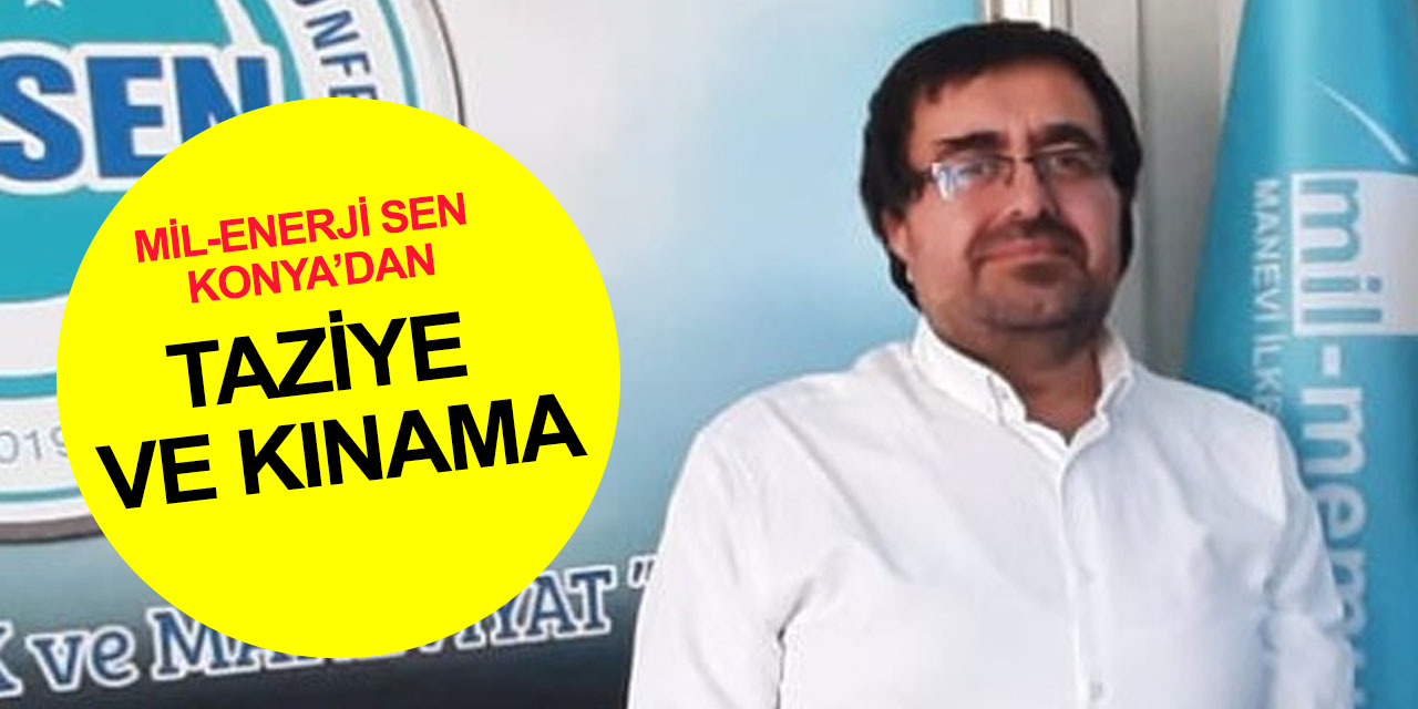 Mil – Enerji Sen Konya'dan Dr. Ekrem Karakaya cinayetine kınama ve taziye
