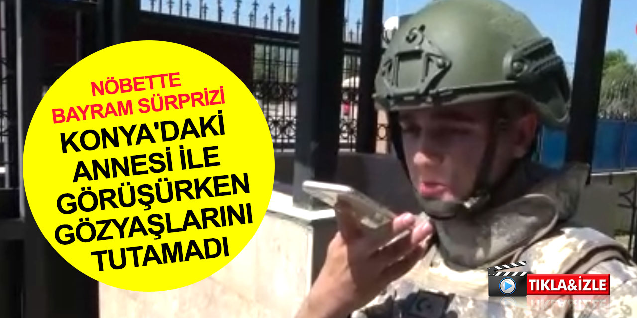 Vatan nöbetindeki askerlere bayram sürprizi! Konya'daki annesiyle görüşürken gözyaşlarını tutamadı