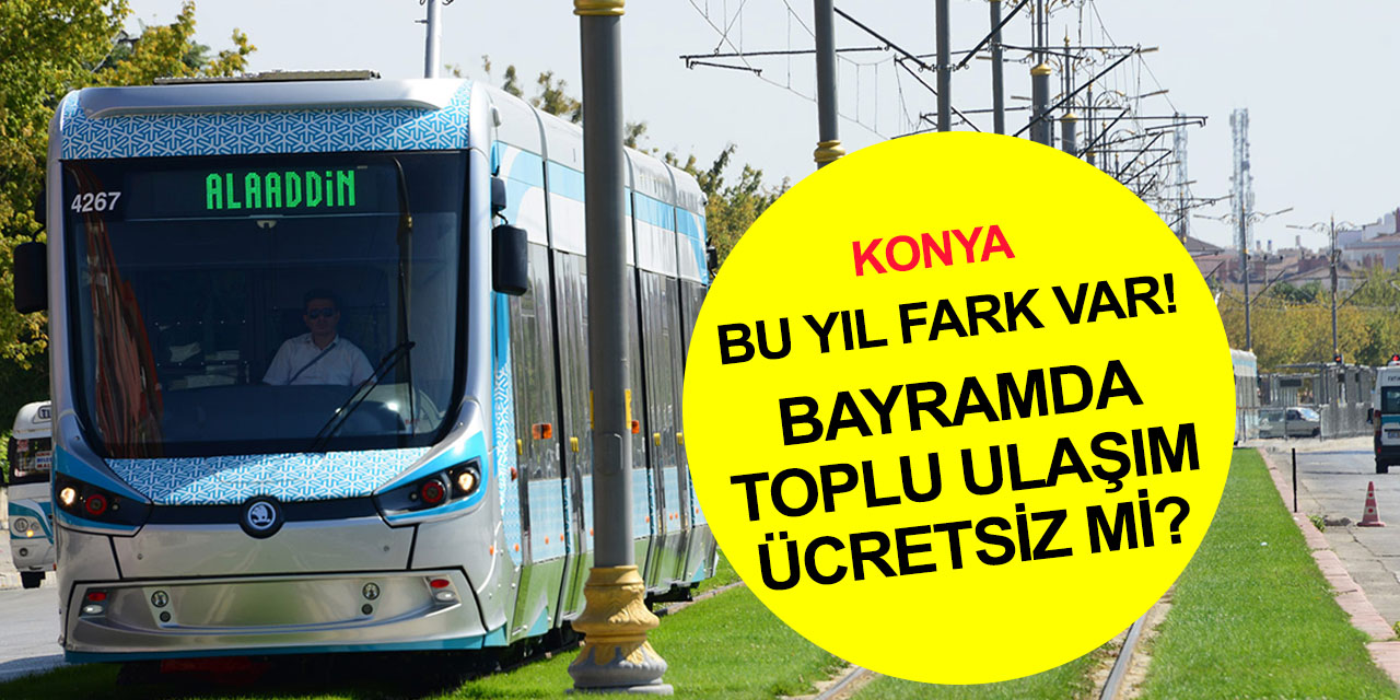 Konya'da Kurban Bayramı! Belediye otobüsü ve tramvay ücretsiz mi?