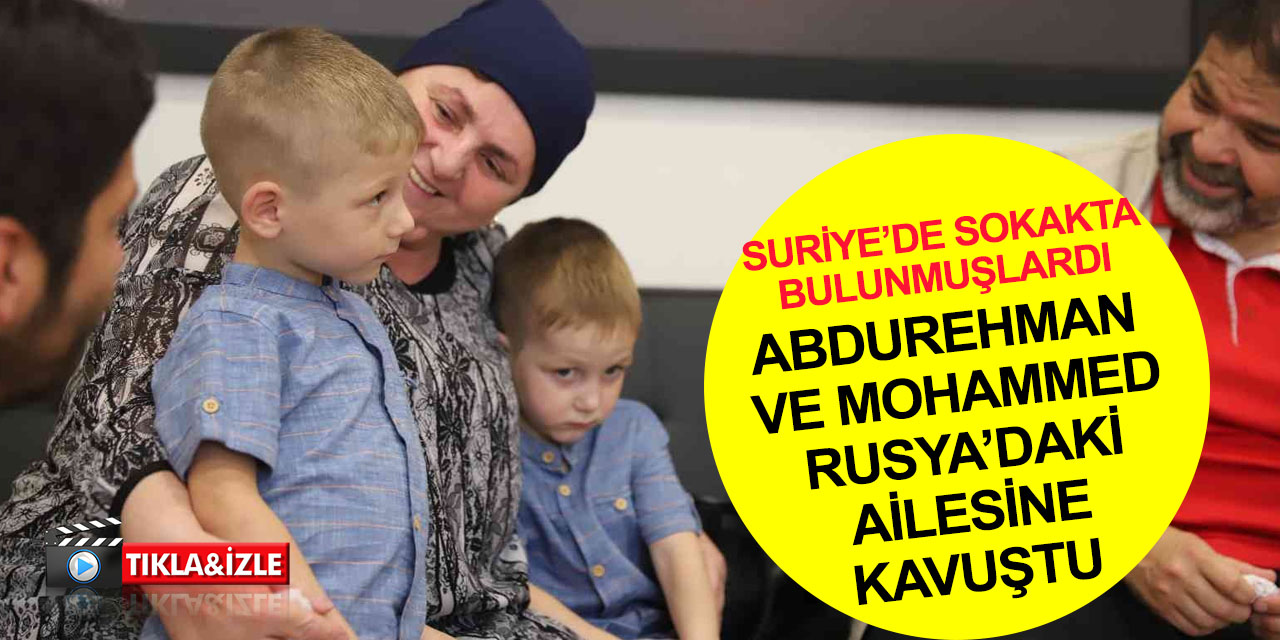 Azez'de sokakta bulunmuşlardı! 3 yıl İHH yetimhanesinde kalan İnguş kardeşler Rusya’da yaşayan anneannesine kavuştu