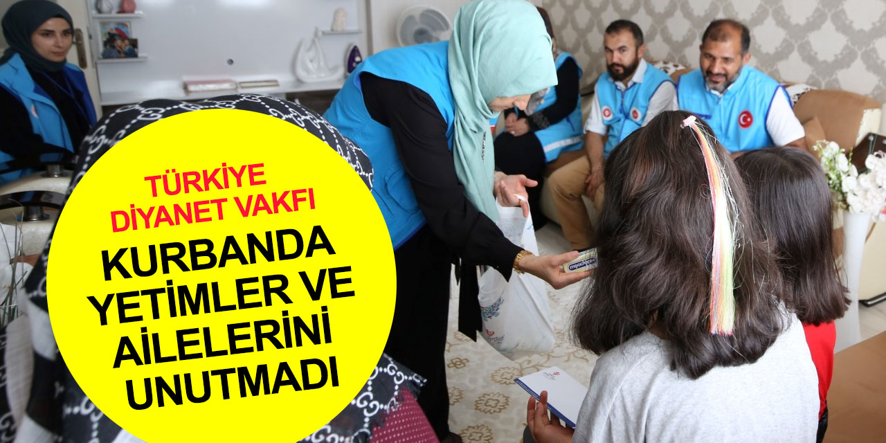 Türkiye Diyanet Vakfı bu bayram da yetimleri sevindirdi! 20 ilde 605 yetim ve ailelerine kurban eti ve hediyeler verildi