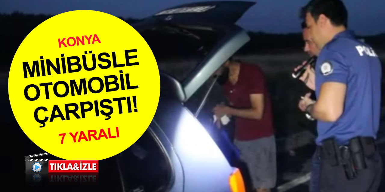 Konya’da otomobille çarpışıp refüje çıkan minibüste 7 kişi yaralandı