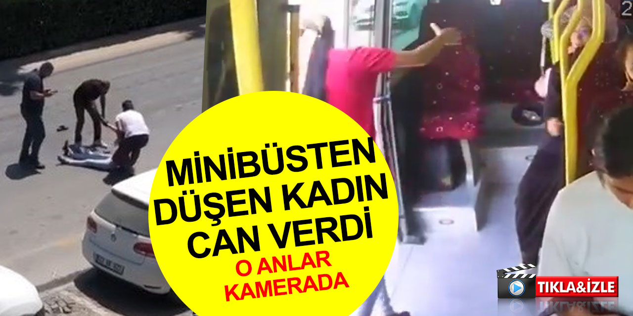 Minibüsün açık kalan kapısından düşen Meryem Özkıraç yaşamını yitirdi! O anlar kamerada
