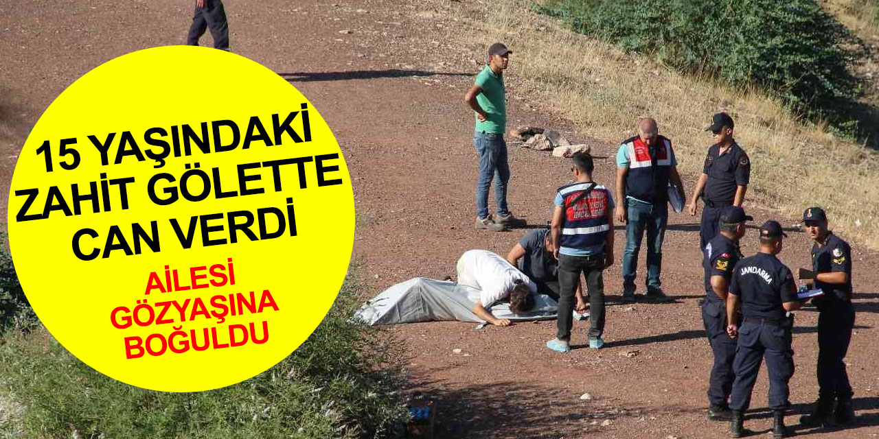 Büyük acı! Gölete giren 15 yaşındaki İbrahim Zahit boğularak can verdi! Ailesi feryat etti
