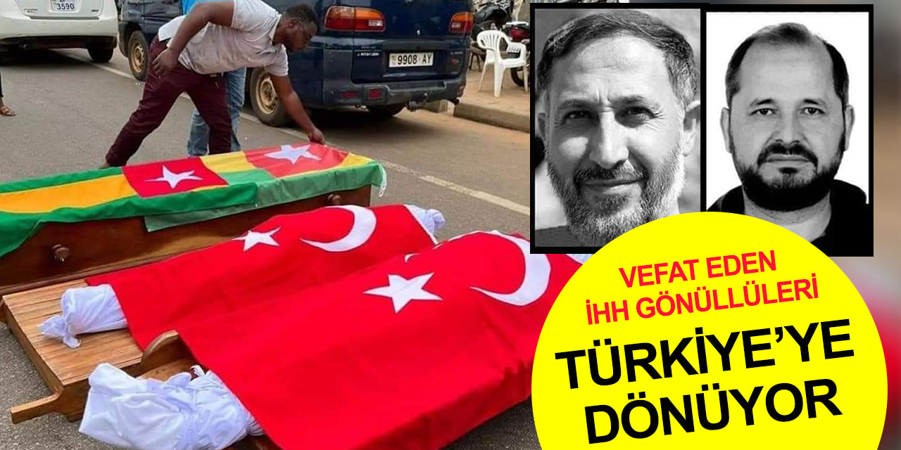 Togo'da vefat eden İHH mensuplarının cenazeleri Türkiye'ye geliyor! Ercan Ersoy'un cenaze programı belli oldu