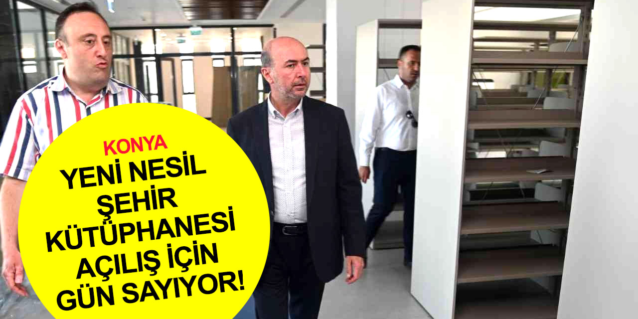 Konya'ya yeni nesil şehir kütüphanesi! Türkiye'de örnek olacak