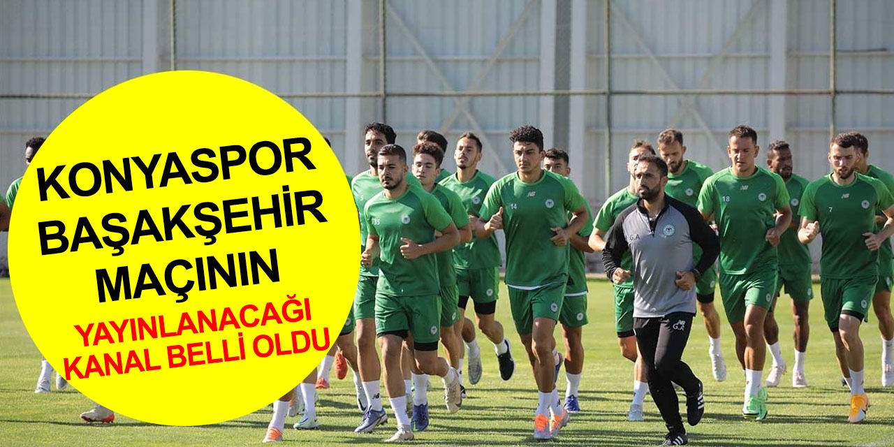 Konyaspor - M. Başakşehir maçının yayınlanacağı kanal belli oldu