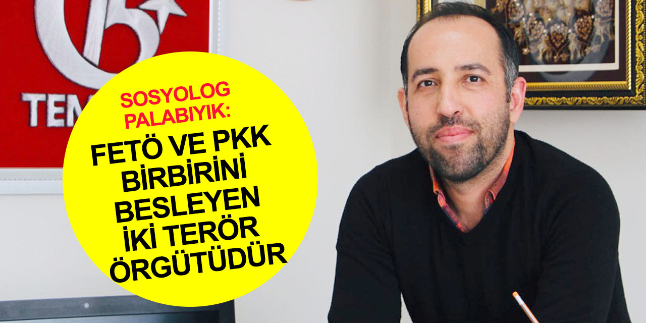 Palabıyık: FETÖ ve PKK'nın çıkarları ortak! 15 Temmuz başarılı olsaydı sınırımızda terör devleti kurulacaktı